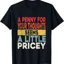 Funny_ Penny For Your Thoughts Tee_ Sarcastic Joke Tee Humor Gift Unisex T-Shirt A Surprise Gift For Family And Friends Black  100% Cotton Tee, Short Sleeve Crew Neck, Machine Washable - 黑色 - 查看 1