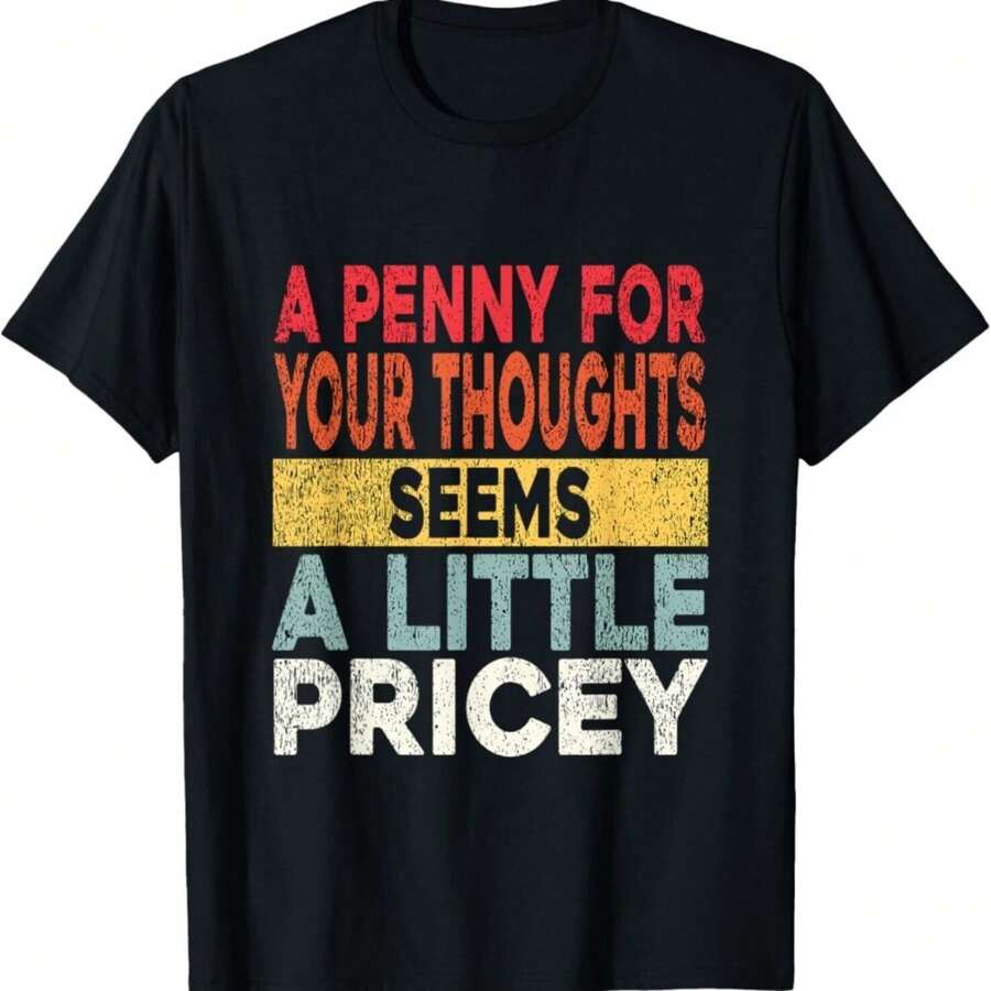 Funny_ Penny For Your Thoughts Tee_ Sarcastic Joke Tee Humor Gift Unisex T-Shirt A Surprise Gift For Family And Friends Black  100% Cotton Tee, Short Sleeve Crew Neck, Machine Washable - 黑色 - 查看 1