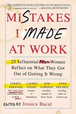 Pre-Owned Mistakes I Made At Work: 25 Influential Women Reflect On What They Got Out Of Getting It (Paperback) By Jessica Bacal