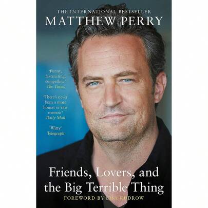 Friends, Lovers And The Big Terrible Thing: The Powerful Memoir From The Beloved Star Of Friends By Matthew Perry