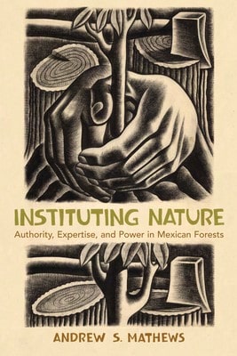 Pre-Owned Instituting Nature: Authority, Expertise, And Power In Mexican Forests (Paperback) By Andrew S Mathews