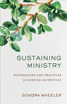 Pre-Owned Sustaining Ministry: Foundations And Practices For Serving Faithfully (Paperback) By Sondra Wheeler
