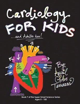 Pre-Owned Cardiology For Kids ...And Adults Too! (Paperback) By April Chloe Terrazas