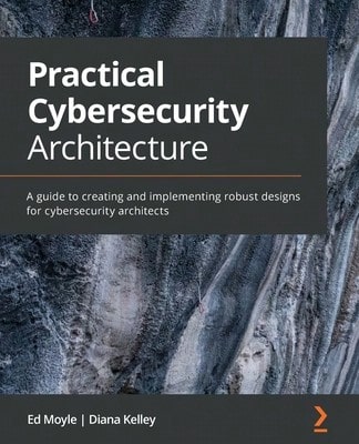 Pre-Owned Practical Cybersecurity Architecture: A Guide To Creating And Implementing Robust Designs (Paperback) By Ed Moyle, Diana Kelley