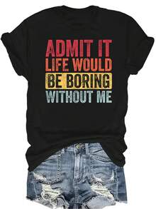 Admítelo, la vida sería aburrida sin mí. Camiseta gráfica retro divertida, unisex, de verano, casual, transpirable, con personalidad, de cuello redondo, de manga corta, ropa de calle, versátil, adecuada para adolescentes y adultos - Negro - Ver 1