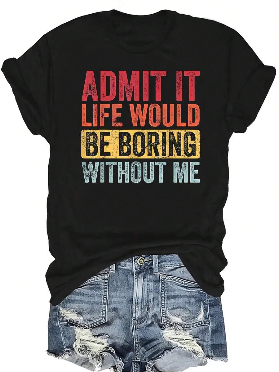 Admítelo, la vida sería aburrida sin mí. Camiseta gráfica retro divertida, unisex, de verano, casual, transpirable, con personalidad, de cuello redondo, de manga corta, ropa de calle, versátil, adecuada para adolescentes y adultos - Negro - Ver 1