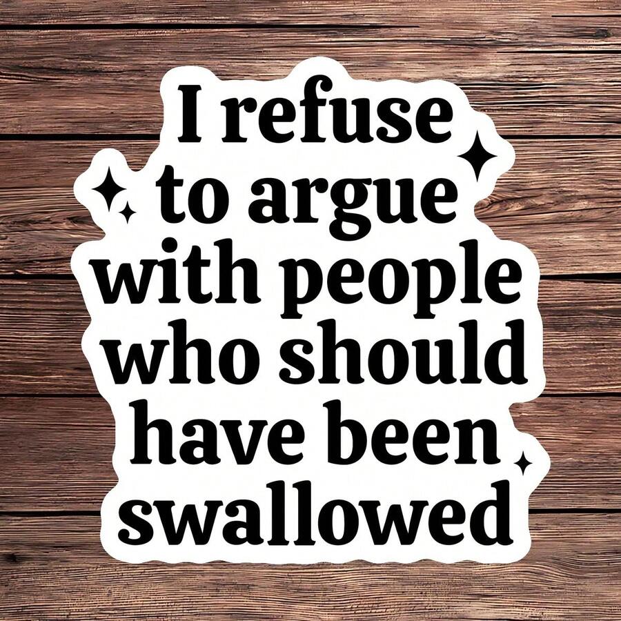 1PC I Refuse To Argue Sarcastic Sticker, Dark Humor Quote Vinyl Decal, Funny Adult Gift, Laptop Water Bottle Journal Sticker, A Perfect Accessory For People With A Sassy And Sarcastic Attitude Who Appreciate Dark Humor And Offensive Jokes