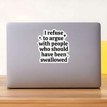 1PC I Refuse To Argue Sarcastic Sticker, Dark Humor Quote Vinyl Decal, Funny Adult Gift, Laptop Water Bottle Journal Sticker, A Perfect Accessory For People With A Sassy And Sarcastic Attitude Who Appreciate Dark Humor And Offensive Jokes
