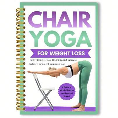 Guía de práctica diaria de yoga en silla de 10 minutos para pérdida de peso y flexibilidad: mejora de la postura, alivio del dolor, equilibrio y fortalecimiento del núcleo, guía de yoga en silla para adultos, principiantes y personas mayores, libro de yoga en silla, mejora de la postura, encuadernación espiral