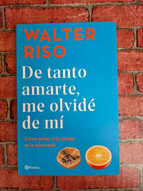 De tanto amarte,me olvidé de mí, Walter Riso como saber si tu pareja es la adecuada autoayuda