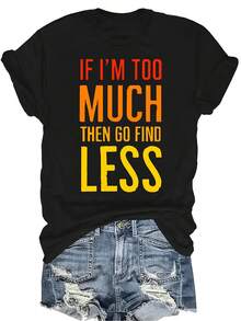 Si soy demasiado, entonces ve a buscar menos - Camiseta con estampado de texto para mujeres y unisex, de verano, casual, transpirable, con cuello redondo, manga corta, estilo callejero y versátil, adecuada para adolescentes y adultos - Negro - Ver 1
