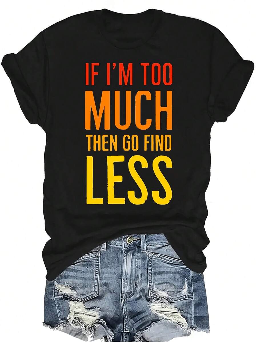 Si soy demasiado, entonces ve a buscar menos - Camiseta con estampado de texto para mujeres y unisex, de verano, casual, transpirable, con cuello redondo, manga corta, estilo callejero y versátil, adecuada para adolescentes y adultos - Negro - Ver 1