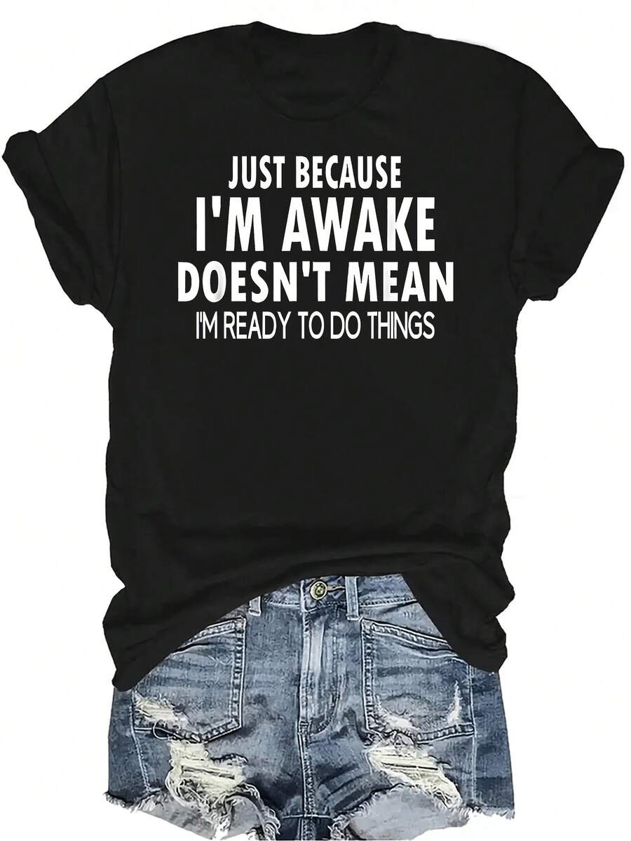Camiseta "Just Because I'm Awake" para mujer y unisex, de verano, casual, transpirable, con personalidad, cuello redondo, manga corta, ropa de calle, versátil, adecuada para adolescentes y adultos - Negro - Ver 1