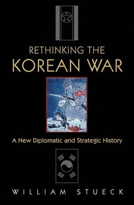 Pre-Owned Rethinking The Korean War: A New Diplomatic And Strategic History (Paperback) By William Stueck