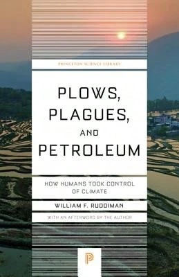 Pre-Owned Plows, Plagues, And Petroleum: How Humans Took Control Of Climate (Paperback) By William F Ruddiman