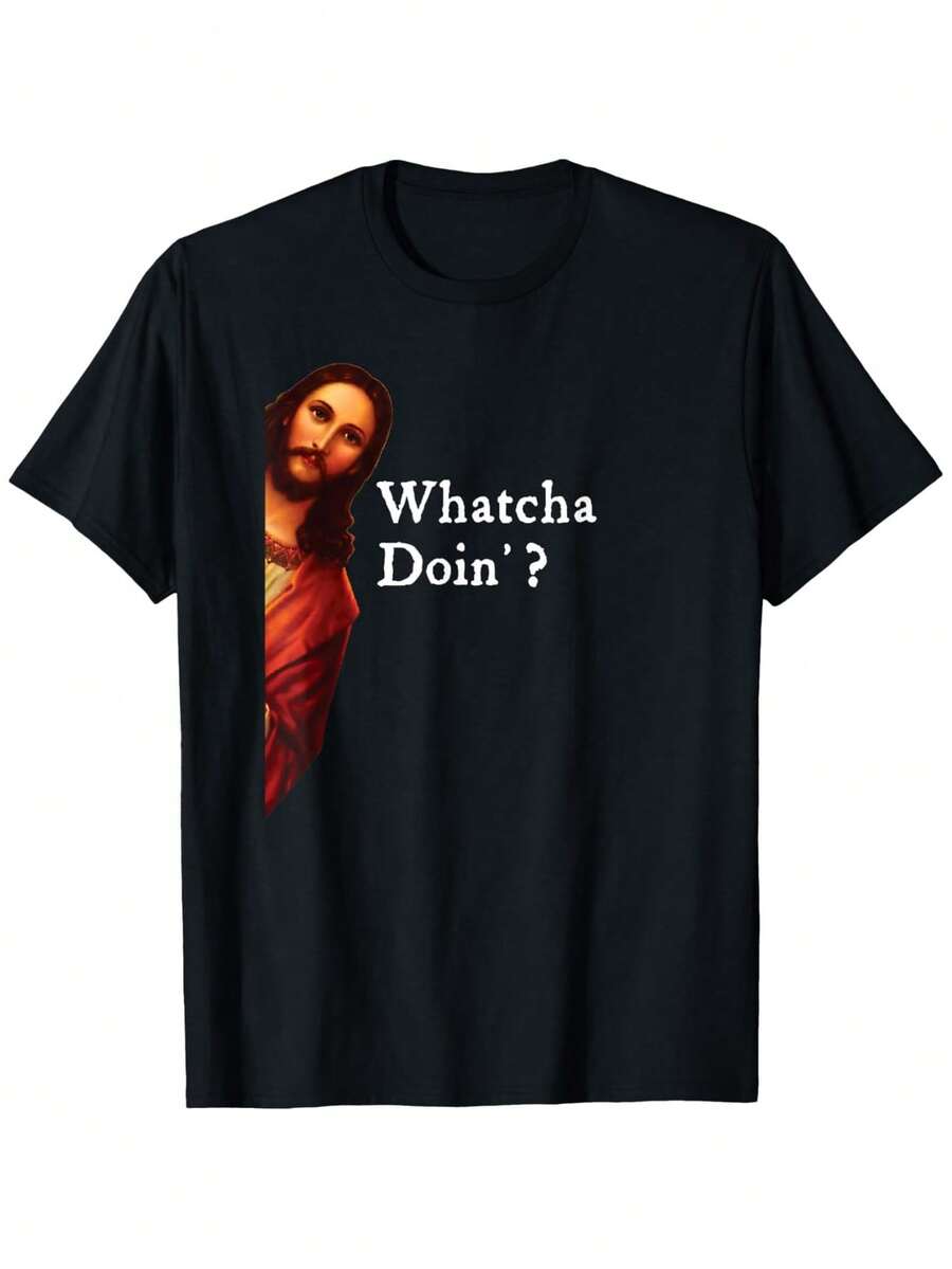 Cita de broma divertida de Jesús de la Biblia - ¿Qué estás haciendo? Camiseta para Hombres y Mujeres, Camiseta Unisex de Algodón Casual de Cuello Redondo de Manga Corta para Exteriores con Ligera Elasticidad, Ropa de Verano para Hombres, Ligeramente Elástica, 100% Algodón, S-XXXL - Negro - Ver 1
