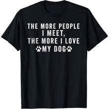 The More People I Meet The More I Love My Dog Funny Gifts Gift Uni T-Shirt - 黑色4 - 查看 1