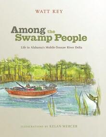 Pre-Owned Among The Swamp People: Life In Alabama's Mobile-Tensaw River Delta (Hardcover) By Watt Key - Single Book - View 1