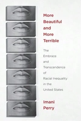 Pre-Owned More Beautiful And More Terrible: The Embrace And Transcendence Of Racial Inequality In (Paperback) By Imani Perry