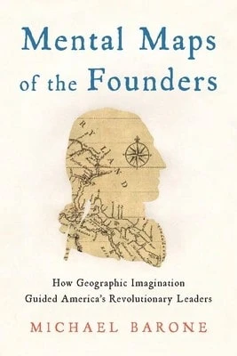 Mapas mentales de los fundadores: cómo la imaginación geográfica guió a los líderes revolucionarios de Estados Unidos (tapa dura) por Michael Barone