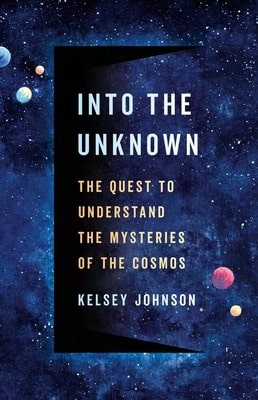 Pre-Owned Into The Unknown: The Quest To Understand The Mysteries Of The Cosmos (Hardcover) By Dr. Kelsey Johnson - Single Book - View 1