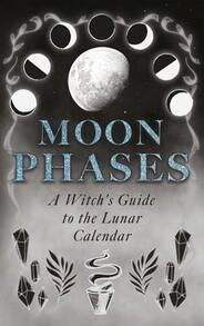 Moon Phases: A Witch's Guide To The Lunar Calendar (Paperback) By Wyrd Books - Single Book - View 1