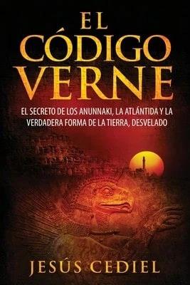 El Código Verne: El Secreto De Los Anunnaki, La Atlántida Y La Verdadera Forma De La Tierra (Paperback) By Jesús Cediel Monasterio - Single Book - View 1
