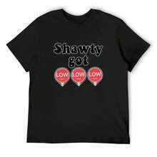 Shawty Got LOW LOW LOW T-Shirt Vintage Clothes Gifts For Boyfriend Summer Top Graphic T Shirt Vintage Men T Shirt - Black20 - Xem 1