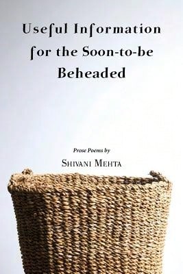 Pre-Owned Useful Information For The Soon-To-Be Beheaded (Paperback) By Shivani Mehta