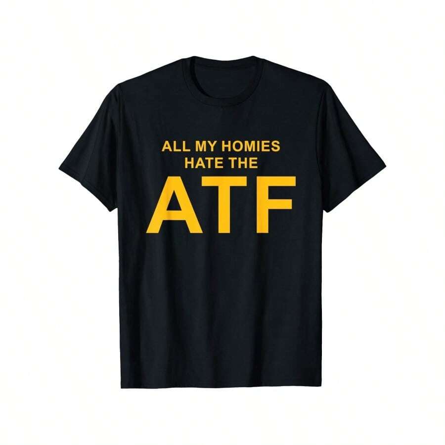 All My Homies Hate The ATF Quote T-Shirt, Men'S Printed Cotton T-Shirt, Non-Fading, 180g, Soft And Breathable, Size S-XXXL - màu đen - Xem 1