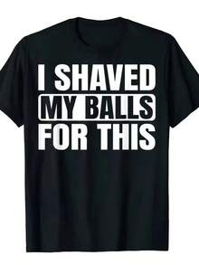 I Shaved My Balls For This Funny Gift Boy Printed Top T-Shirts Tops Tees Men Newest Casual Graphic 80059 - 黑色 - 查看 1