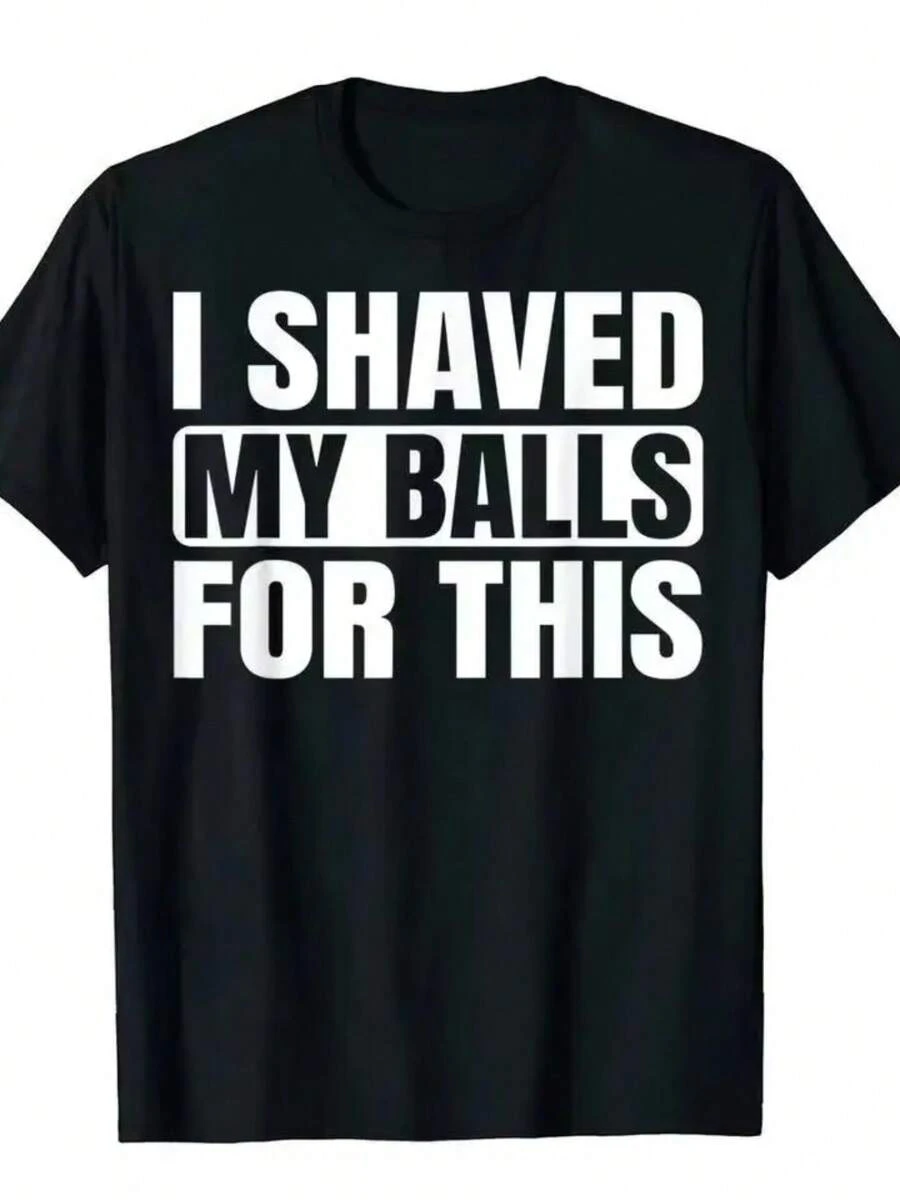 I Shaved My Balls For This Funny Gift Boy Printed Top T-Shirts Tops Tees Men Newest Casual Graphic 80059 - 黑色 - 查看 1