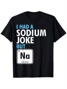 Camiseta de broma de sodio de ciencia divertida - Tenía una broma de sodio pero gráfico de tabla periódica Na, negra con impresión blanca, camiseta de manga corta ligera de cuello redondo para hombres y mujeres, ropa casual para todas las estaciones y ropa para entusiastas de la química - Negro - Ver 1