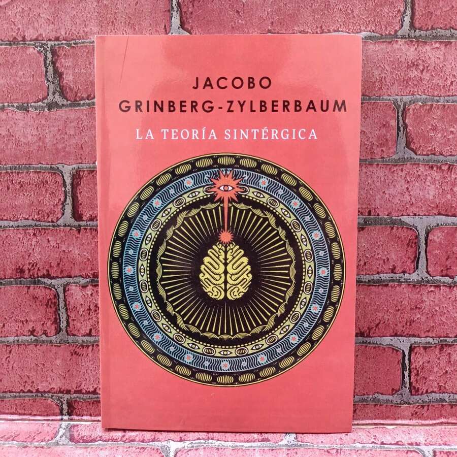 L a teoría sinérgica, de Jacobo Grinberg Zylberbaum. Biblioteca Jacobo Grinberg, EL ORIGEN DE LA TEORÍA SINTÉRGICA FUE LA PREGUNTA ACERCA DE CÓMO SE REALIZA LA TRANSFORMACIÓN DE LA ACTIVIDAD CEREBRAL EN EXPERIENCIA SENSIBLE, UTILIZANDO CUALQUIER HERRAMIENTA ÚTIL, DESDE LA INVESTIGACIÓN NEUROFISIOLÓGICA PURA HASTA LOS ESTUDIOS CHAMÁNICOS Y MÍSTICOS. -J. G. Z. - Libro único - Ver 1