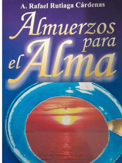 Almuerzos para el alma - Rafael Rutiaga Cardenas