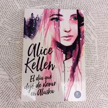El día que dejo de nevar en Alaska. Alice Kellen.  Pasta blanca. Novela romanatica. - Libro único - Ver 1