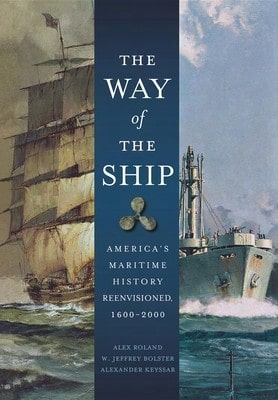 The Way Of The Ship: America's Maritime History Reenvisoned, 1600-2000 (Paperback) By Alex Roland