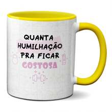 Caneca Treino Academina Quanta Humilhação Pra Ficar Gostosa - Amarelo - Visão 1