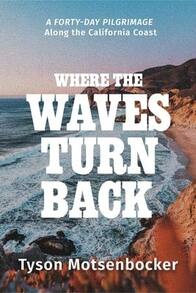 Pre-Owned Where The Waves Turn Back: A Forty-Day Pilgrimage Along The California Coast (Hardcover) By Tyson Motsenbocker - Single Book - View 1