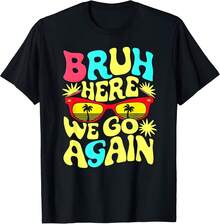 Bro First Day Of School Back To School Bruh Here We Go Again T-Shirt