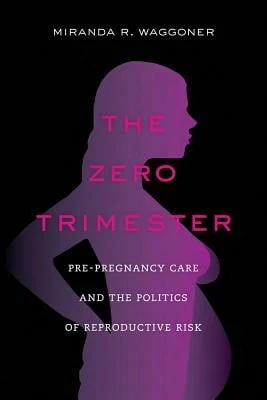 The Zero Trimester: Pre-Pregnancy Care And The Politics Of Reproductive Risk (Paperback) By Miranda R Waggoner - 單本 - 查看 1