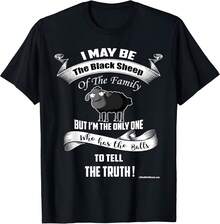 Black Sheep Of The Family - I Am Only One To Tell The Truth T-Shirt