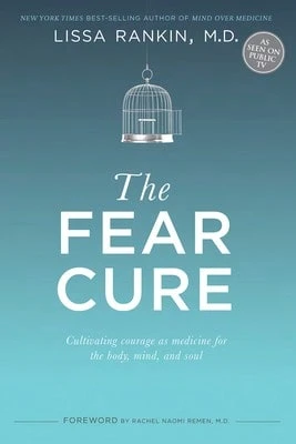 Pre-Owned The Fear Cure: Cultivating Courage As Medicine For The Body, Mind, And Soul (Paperback) By Lissa Rankin