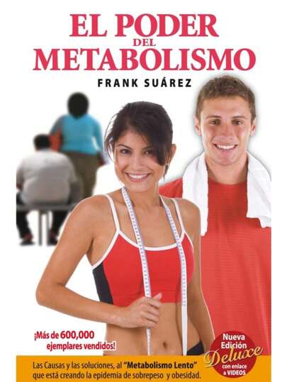 El poder del metabolismo. Las causas y soluciones al metabolismo lento que esta creando la epidemia de sobrepeso y obesidad