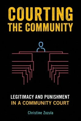 Pre-Owned Courting The Community: Legitimacy And Punishment In A Community Court (Paperback) By Christine Zozula