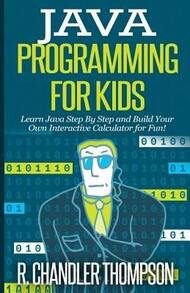 Pre-Owned Java Programming For Kids: Learn Java Step By Step And Build Your Own Interactive (Paperback) By R Chandler Thompson - Single Book - View 1
