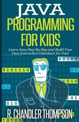 Pre-Owned Java Programming For Kids: Learn Java Step By Step And Build Your Own Interactive (Paperback) By R Chandler Thompson - Single Book - View 1