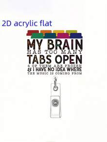 1pc The "Fun 'Brain Multi-Tabs' 2D Acrylic Expandable ID Pin" Is Made Of 2D Acrylic Material. Its Design Inspiration Comes From The Fun Text "MY BRAIN HAS TOO MANY TABS OPEN" And The Colorful Tab Shapes. It Has A Lively And Creative Style.