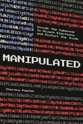 Pre-Owned Manipulated: Inside The Cyberwar To Hijack Elections And Distort The Truth (Paperback) By Theresa Payton
