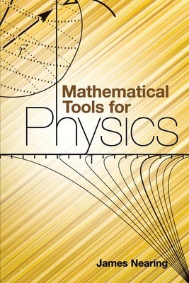 Pre-Owned Mathematical Tools For Physics (Paperback) By James Nearing